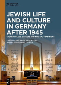 Jewish Life and Culture in Germany After 1945 : Sacred Spaces, Objects and Musical Traditions