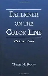 Faulkner on the Color Line: The Later Novels