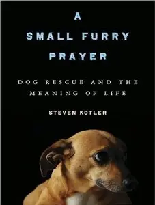 A Small Furry Prayer: Dog Rescue and the Meaning of Life (Audiobook)