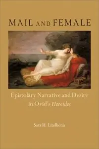 Mail and Female: Epistolary Narrative and Desire in Ovid's Heroides (repost)