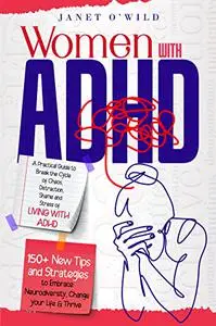 Women with ADHD: A Practical Guide to Break the Cycle of Chaos, Distraction, Shame and Stress of Living with ADHD.