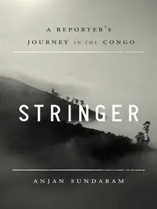 Stringer: A Reporter's Journey in the Congo (repost)