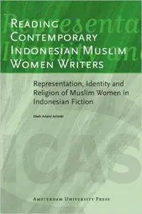 Reading Contemporary Indonesian Muslim Women Writers: Representation, Identity and Religion of Muslim Women in Indonesian Ficti