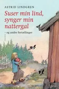 «Suser min lind, synger min nattergal og andre fortællinger» by Astrid Lindgren