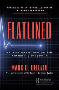 Flatlined: Why Lean Transformations Fail and What to Do About It