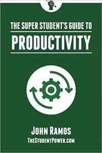 The Super Student's Guide to Productivity: How Super Students Produce More Work in Less Time, Volume 2