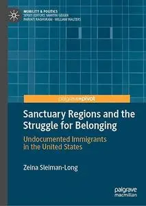 Sanctuary Regions and the Struggle for Belonging: Undocumented Immigrants in the United States