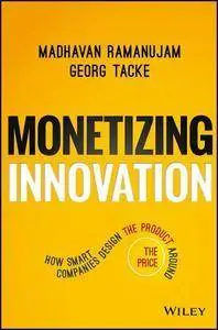 Monetizing Innovation: How Smart Companies Design the Product Around the Price (Repost)
