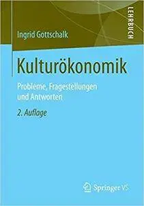 Kulturökonomik: Probleme, Fragestellungen und Antworten (2nd Edition)