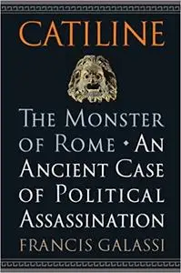 Catiline, The Monster of Rome: An Ancient Case of Political Assassination