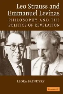 Leo Strauss and Emmanuel Levinas: Philosophy and the Politics of Revelation