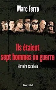 Marc Ferro, "Ils étaient sept hommes en guerre : 1918-1945 Histoire parallèle"