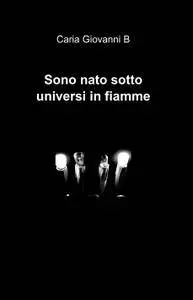 Sono nato sotto universi in fiamme