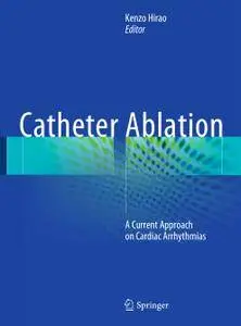 Catheter Ablation: A Current Approach on Cardiac Arrhythmias