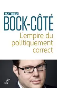 Mathieu Bock-Côté, "L'empire du politiquement correct"