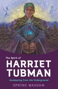 The Spirit of Harriet Tubman: Awakening from the Underground