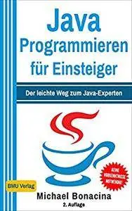 Java Programmieren: für Einsteiger: Der leichte Weg zum Java-Experten