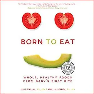 Born to Eat: Whole, Healthy Foods from Baby's First Bite [Audiobook]