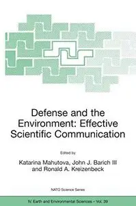 Defense and the Environment: Effective Scientific Communication (NATO Science Series: IV: Earth and Environmental Sciences)