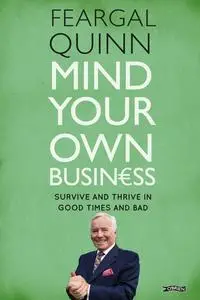 «Mind Your Own Business» by Feargal Quinn