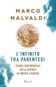 Marco Malvaldi - L'infinito tra parentesi. Storia sentimentale della scienza da Omero a Borges