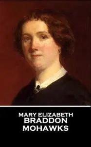 «Mohawks» by Mary Elizabeth Braddon