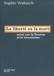 Sophie Wahnich, "La liberté ou la mort: essai sur la Terreur et le terrorisme"