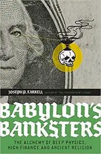 Babylon's Banksters: The Alchemy of Deep Physics, High Finance and Ancient Religion