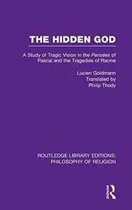 The Hidden God: A Study of Tragic Vision in the Pensees of Pascal and the Tragedies of Racine