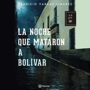 «La noche que mataron a Bolívar» by Mauricio Vargas