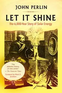 Let It Shine: The 6,000-Year Story of Solar Energy