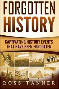 Forgotten History: Captivating History Events that Have Been Forgotten