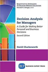 Decision Analysis for Managers, Second Edition: A Guide for Making Better Personal and Business Decisions Ed 2