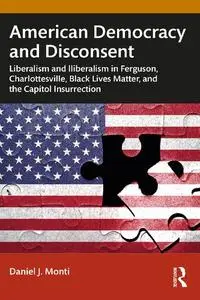 American Democracy and Disconsent: Liberalism and Illiberalism in Ferguson, Charlottesville, Black Lives Matter