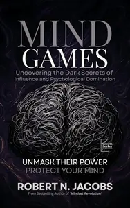 Mind Games: Uncovering the Dark Secrets of Influence and Psychological Domination.