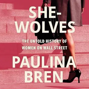 She-Wolves: The Untold History of Women on Wall Street [Audiobook]