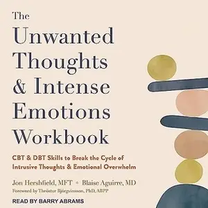 The Unwanted Thoughts and Intense Emotions Workbook: CBT and DBT Skills to Break the Cycle