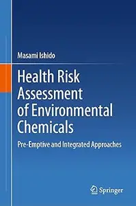 Health Risk Assessment of Environmental Chemicals: Pre-Emptive and Integrated Approaches