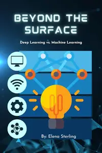 Beyond the Surface: Deep Learning vs. Machine Learning (Tech books)