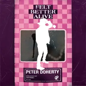 Peter Doherty - Felt Better Alive (2025) [Official Digital Download]