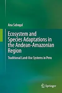 Ecosystem and Species Adaptations in the Andean-Amazonian Region: Traditional Land-Use Systems in Peru