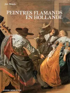 Johannes Gerardus Carolus Antonius Briels, "Peintres flamands en Hollande au début du siècle d'or : 1585-1630"