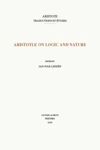 Aristotle on Logic and Nature (Aristote. Traductions Et Etudes)