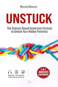 Unstuck: The Science-Based Immersive Formula to Unlock Your Hidden Potential