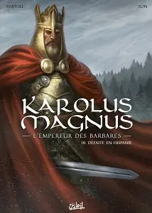 Karolus Magnus - L'empereur Des Barbares - Tome 3 - Défaite En Hispanie