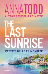 The last sunrise. L'estate delle prime volte - Anna Todd