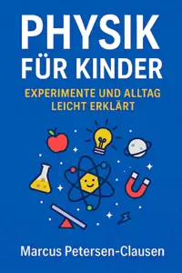 Physik für Kinder: Experimente und Alltag leicht erklärt
