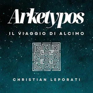 «Arketypos? Il Viaggio di Alcimo» by Christian Leporati