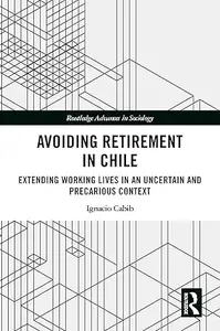 Avoiding Retirement in Chile: Extending Working Lives in an Uncertain and Precarious Context