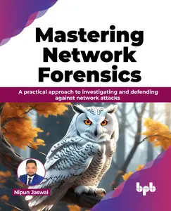 Mastering Network Forensics: A practical approach to investigating and defending against network attacks (English Edition)